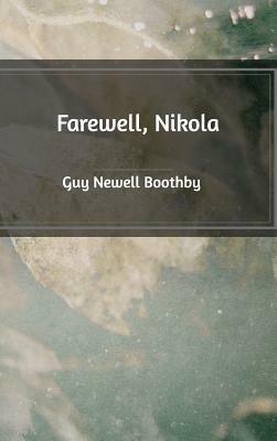 Farewell, Nikola by Guy Newell Boothby