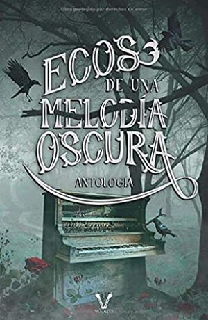 Ecos de una melodía oscura: Antología by Nancy A. Cantú, Florencia Casella, Natalia Hatt, Marta Cuchelo, Mila Gómez, Nessa Simmons, Carla Angelo, Anabel Alvarado, Ann Rodd, Nadín Velázquez