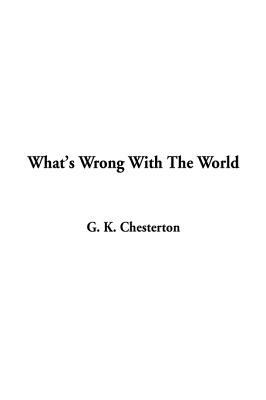 What's Wrong With The World by G. K. Chesterton