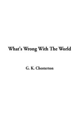 What's Wrong With The World by G.K. Chesterton