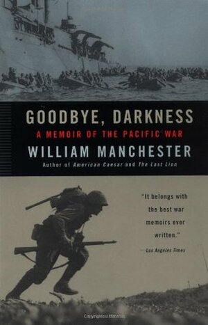 Goodbye, Darkness: A Memoir of the Pacific War by William Manchester