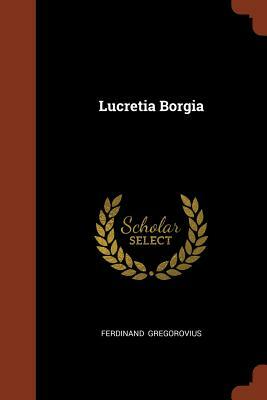 Lucretia Borgia by Ferdinand Gregorovius