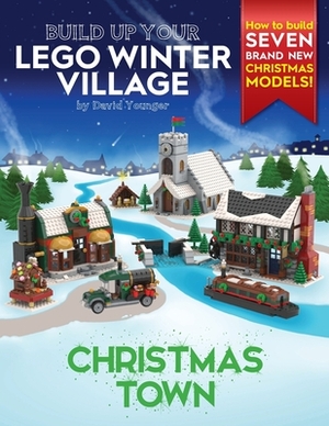Build Up Your LEGO Winter Village: Christmas Town by David Younger
