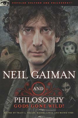 Neil Gaiman and Philosophy: Gods Gone Wild! by 