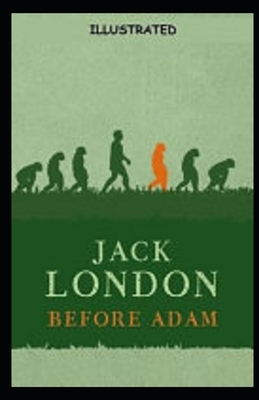 Before Adam Illustrated by Jack London