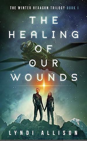 The Healing of Our Wounds by Lyndi Allison