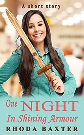 One Night in Shining Armour: A fun and heartwarming short story by Rhoda Baxter