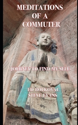 Meditations of a Commuter: Journey to Find My Self by Ed Bolkovac, Steve Evans