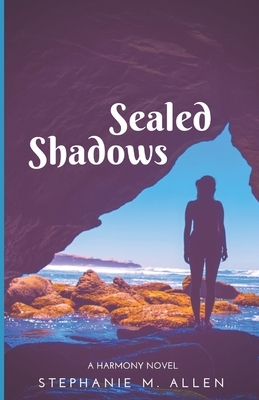 Sealed Shadows: Harmony Book 2 by Stephanie M. Allen