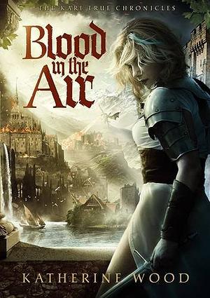 Blood in the Air by Katherine Wood