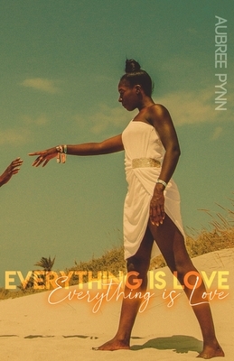 Everything is Love by Aubreé Pynn