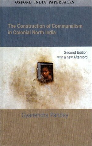 The Construction of Communalism in Colonial North India by Gyanendra Pandey