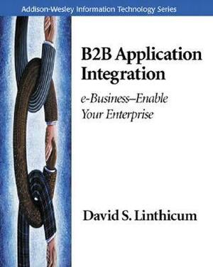 B2B Application Integration: E-Business-Enable Your Enterprise by David S. Linthicum