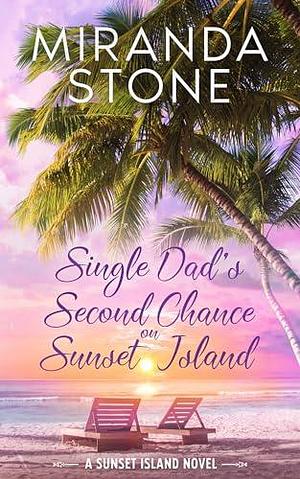 Single Dad's Second Chance on Sunset Island by Miranda Stone, Miranda Stone