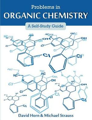 Problems in Organic Chemistry: A Self-Study Guide by David Horn, Michael Strauss