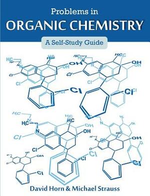 Problems in Organic Chemistry: A Self-Study Guide by David Horn, Michael Strauss