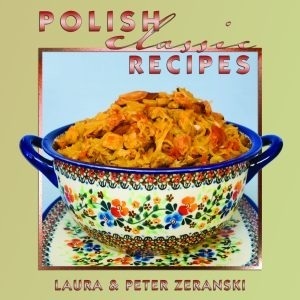 Polish Classic Recipes by Peter Zeranski, Matthew Roth, Laura Zeranski