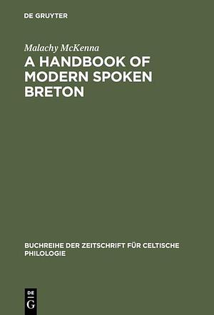 A Handbook of Modern Spoken Breton by Malachy McKenna