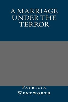 A Marriage Under the Terror by Patricia Wentworth