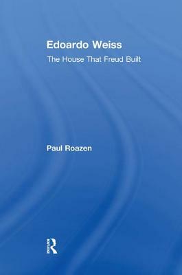 Edoardo Weiss: The House That Freud Built by Paul Roazen
