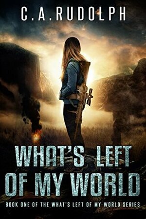 The What's Left of My World Collection: Special Box Set Edition: eBooks 1-3 by C.A. Rudolph