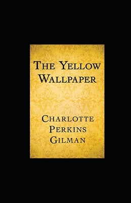 The Yellow Wallpaper Illustrated by Charlotte Perkins Gilman