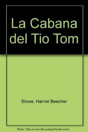 La cabaña del tío Tom by Harriet Beecher Stowe