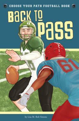 Back to Pass: A Choose Your Path Football Book by Lisa M. Bolt Simons