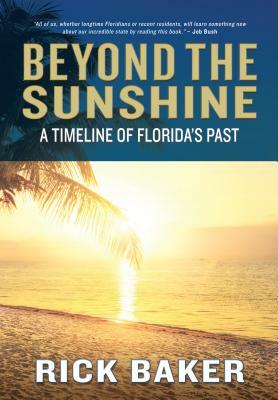 Beyond the Sunshine: A Timeline of Florida's Past by Rick Baker
