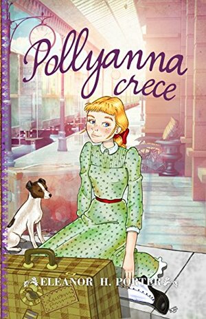 Pollyanna Crece by Eleanor H. Porter