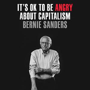It's OK to be Angry About Capitalism by Bernie Sanders