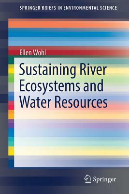 Sustaining River Ecosystems and Water Resources by Ellen Wohl