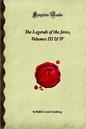 The Legends Of The Jews, Volumes Iii & Iv by Louis Ginzberg