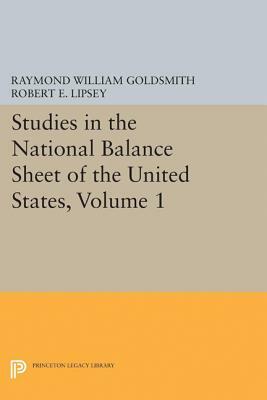 Studies in the National Balance Sheet of the United States, Volume 1 by M. Mendelson, Raymond William Goldsmith, Robert E. Lipsey