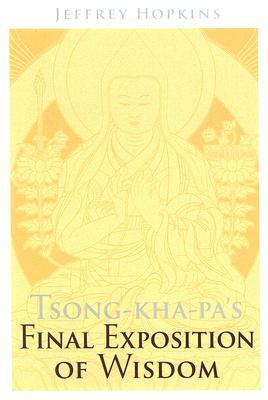 Tsong-kha-pa's Final Exposition of Wisdom by Jeffrey Hopkins