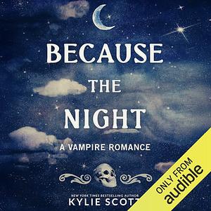 Because the Night: A Vampire Romance by Kylie Scott
