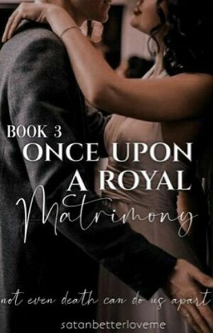  Once Upon A Royal Matrimony  by satanbetterloveme