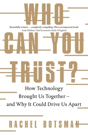 Who Can You Trust? - How Technology Brought Us Together - and Why It Could Drive Us Apart by Rachel Botsman