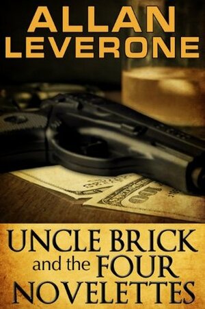 Uncle Brick and the Four Novelettes by Allan Leverone