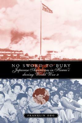 No Sword to Bury: Japanese Americans in Hawai'i During World War II by Franklin Odo