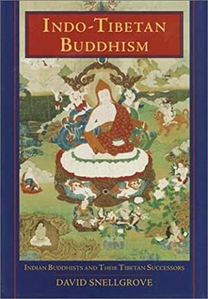Indo-Tibetan Buddhism: Indian Buddhists & Their Tibetan Successors by David L. Snellgrove