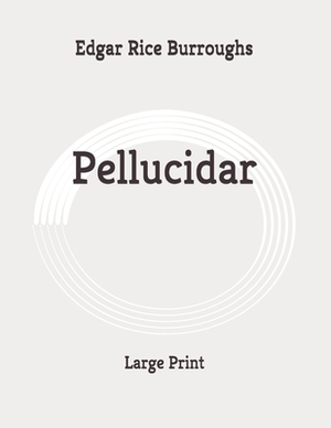 Pellucidar: Large Print by Edgar Rice Burroughs