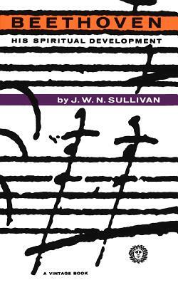 Beethoven: His Spiritual Development by J. W. N. Sullivan