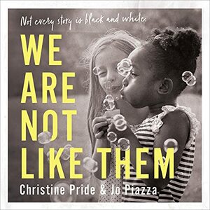 We Are Not Like Them: A Novel by Christine Pride, Jo Piazza