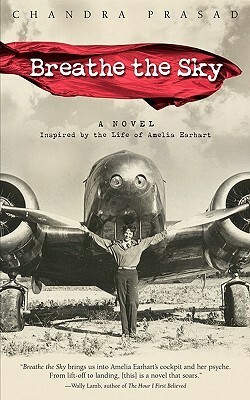 Breathe the Sky: A Novel Inspired by the Life of Amelia Earhart by Chandra Prasad