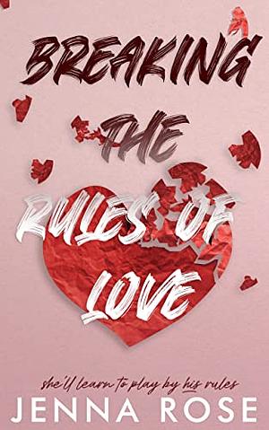 Breaking The Rules Of Love by Jenna Rose