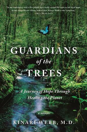 Guardians of the Trees: A Journey of Hope Through Healing the Planet by Kinari Webb
