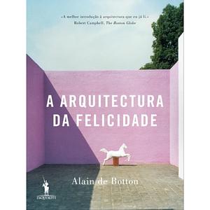 The Architecture of Happiness by Alain de Botton