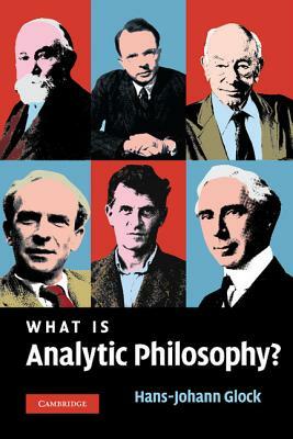 What Is Analytic Philosophy? by Hans-Johann Glock