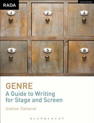 Genre: A Guide to Writing for Stage and Screen by Andrew Tidmarsh